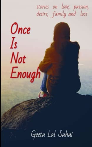 Once is Not Enough Stories on Love, Passion, Desire, Family and Loss