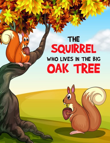 The Squirrel Who Lives in the Big Oak Tree A Coloring Book