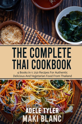 The Complete Thai Cookbook 4 Books in 1: 250 Recipes For Authentic Delicious And Vegetarian Food From Thailand