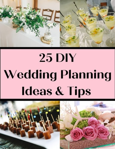 25 DIY Wedding Planning Ideas & Tips Not Just For The DIY Bride