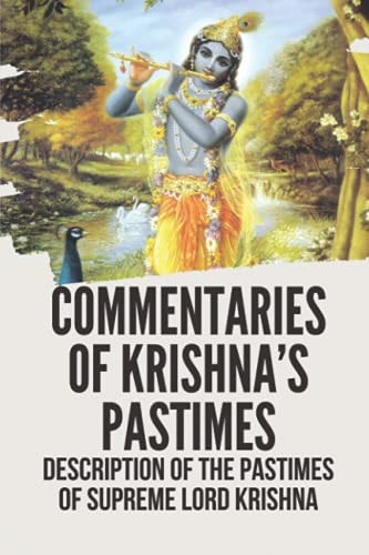 Commentaries Of Krishna's Pastimes Description Of The Pastimes Of Supreme Lord Krishna: Editions Of Sri Krishna Vijaya