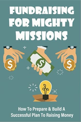 Fundraising For Mighty Missions How To Prepare & Build A Successful Plan To Raising Money: Donor Relationship Management