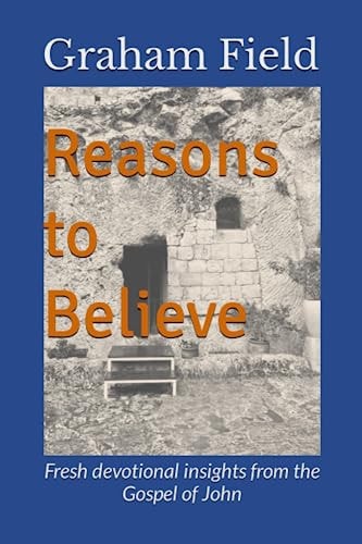 Reasons to Believe Fresh Devotional Insights from the Gospel of John