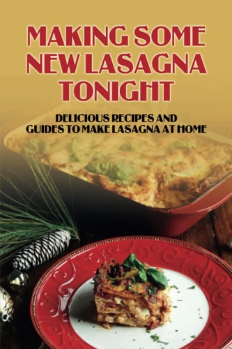 Making Some New Lasagna Tonight Delicious Recipes And Guides To Make Lasagna At Home: Classic Lasagna Recipe