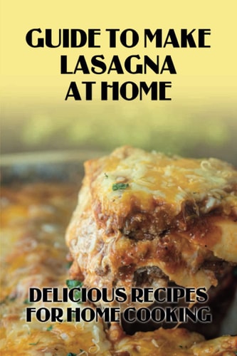 Guide To Make Lasagna At Home Delicious Recipes For Home Cooking: Healthy Lasagna Recipes
