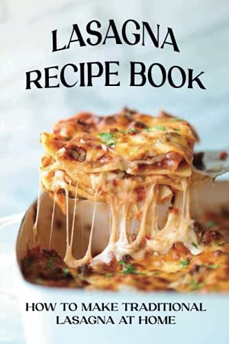 Lasagna Recipe Book How To Make Traditional Lasagna At Home: How To Make Lasagna White Sauce