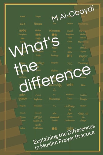 What's the Difference Explaining the Differences in Muslim Prayer Practice