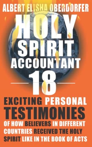 Holy Spirit Accountant 18 Exiting Personal Testimonies of How Believers in Different Countries Received the Holy Spirit Like in the Book of Acts