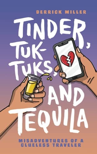 Tinder, Tuk-Tuks, and Tequila Misadventures of a Clueless Traveler