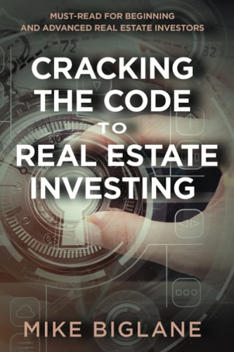 Cracking the Code to Real Estate Investing Must-Read For Beginning and Advanced Real Estate Investors