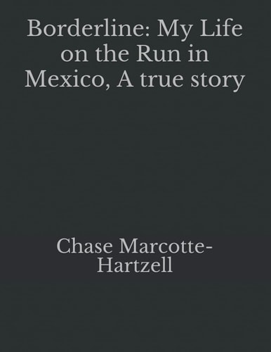 Borderline My Life on the Run in Mexico, A True Story