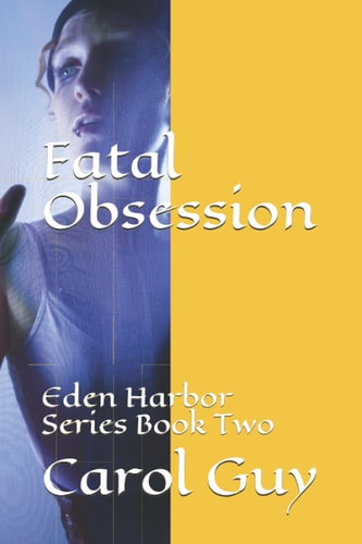 Fatal Obsession Eden Harbor Series Book Two