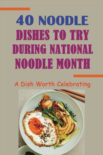 40 Noodle Dishes To Try During National Noodle Month A Dish Worth Celebrating: Soup & Stew Cooking