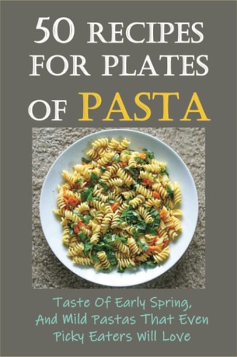 50 Recipes For Plates Of Pasta Taste Of Early Spring, And Mild Pastas That Even Picky Eaters Will Love: Paleo Pasta Sauce Recipe