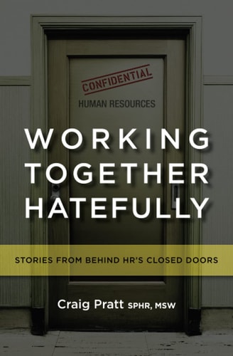 Working Together Hatefully Stories from Behind HR's Closed Doors