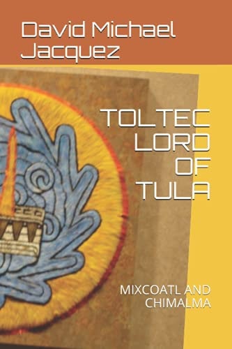 Toltec Lord of Tula Mixcoatl and Chimalma