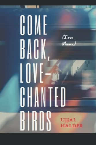Come Back, Love-chanted Birds (Love Poems)