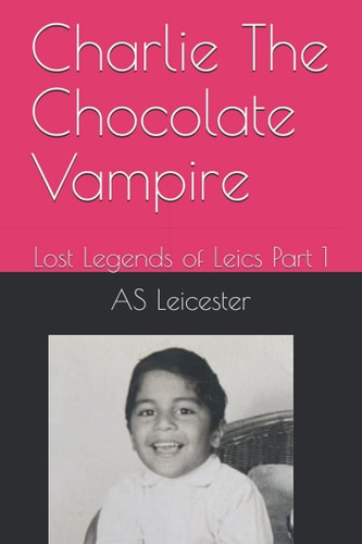 Charlie The Chocolate Vampire Lost Legends of Leics Part 1