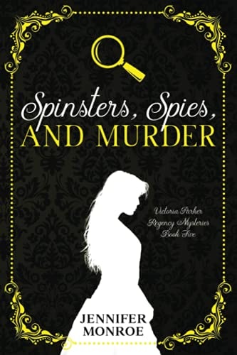 Spinsters, Spies, and Murder Victoria Parker Regency Mysteries Book Five
