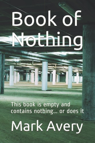Book of Nothing This Book is Empty and Contains Nothing... Or Does it