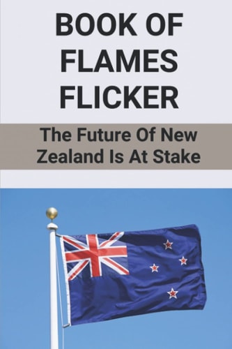 Book Of Flames Flicker The Future Of New Zealand Is At Stake: Historic New Zealand Novel