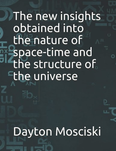 The New Insights Obtained Into the Nature of Space-time and the Structure of the Universe