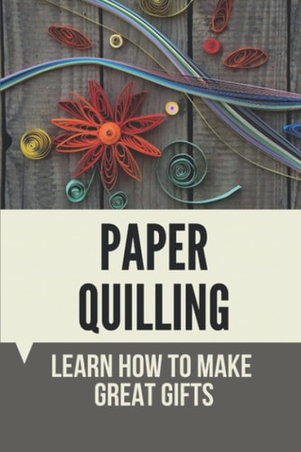 Paper Quilling Learn How To Make Great Gifts: Materials Of Paper Quilling