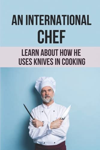 An International Chef Learn About How He Uses Knives In Cooking: The Adventures In Cooking