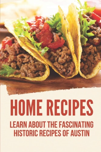 Home Recipes Learn About The Fascinating Historic Recipes Of Austin: Rule Of Austin'S Cookbook