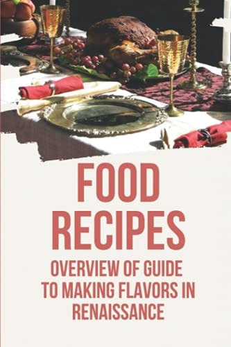 Food Recipes Overview Of Guide To Making Flavors In Renaissance: The Traits Of Flavors