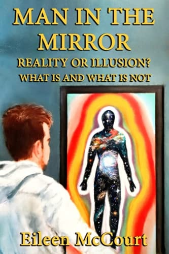 Man in the Mirror Reality Or Illusion? What is and what is Not