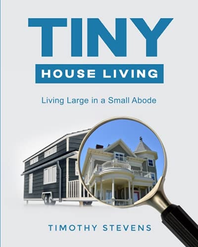Tiny House Living Living Large in a Small Abode