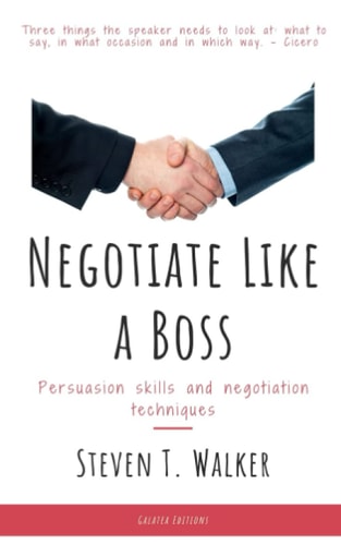 Negotiate Like a Boss Persuasion Skills and Negotiation Techniques