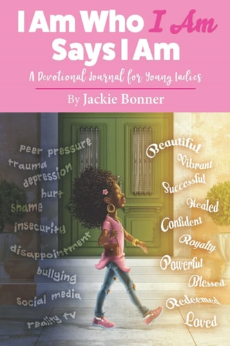I Am Who I Am Says I Am: A Devotional Journal For Young Ladies