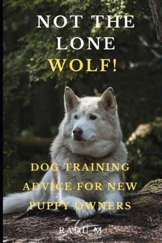 Not the Lone Wolf Dog Training Advice for New Puppy Owners