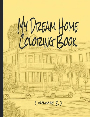 My Dream Home Coloring Book (volume 2) 50 Rendered Images from the Charleston, SC, USA, Area