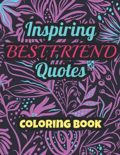 Inspiring BESTFRIEND Quotes Coloring Book: Coloring Book: 25 Funny & Cute Colouring Pages for Stress Relief & Relaxation, for Seniors, Beginners, Girls Or Teens