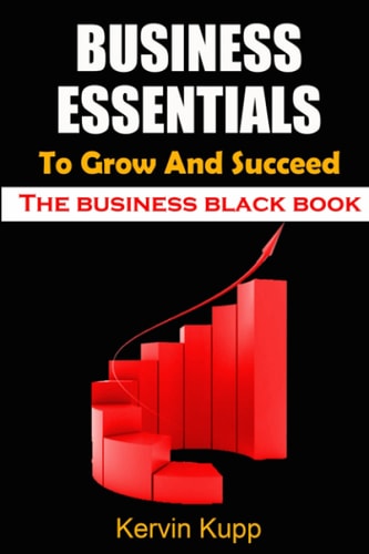 Business Essentials to Grow and Succeed The Business Black Book - Simple and Easy