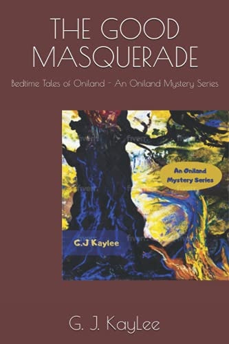 THE GOOD MASQUERADE: Bedtime Tales of Oniland - An Oniland Mystery Series