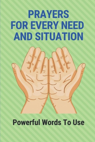 Prayers For Every Need And Situation Powerful Words To Use: Books On Prayer