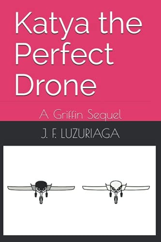 Katya the Perfect Drone A Griffin Sequel
