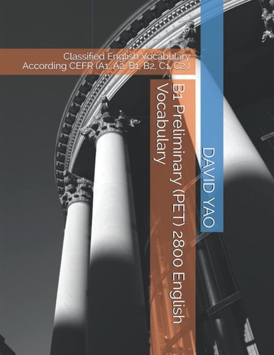 B1 Preliminary (PET) 2800 English Vocabulary Classified English Vocabulary According CEFR (A1, A2, B1, B2, C1, C2 )