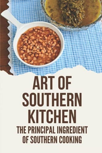 Art Of Southern Kitchen The Principal Ingredient Of Southern Cooking: Improvement Of Southern Cooking