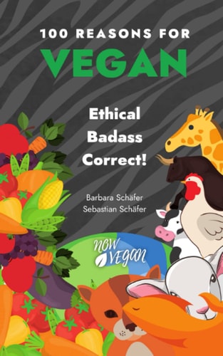 100 Reasons for Vegan Ethical Badass Correct!