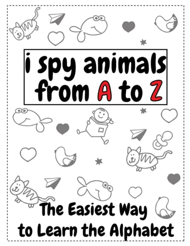 I Spy Animals From A to Z The Easiest Way To Learn The Alphabet