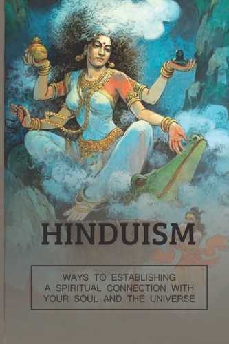 Hinduism Ways To Establishing A Spiritual Connection With Your Soul And The Universe: Hinduism Beliefs