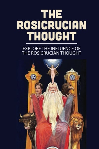 The Rosicrucian Thought Explore The Influence Of The Rosicrucian Thought: Rosicrucianism Definition