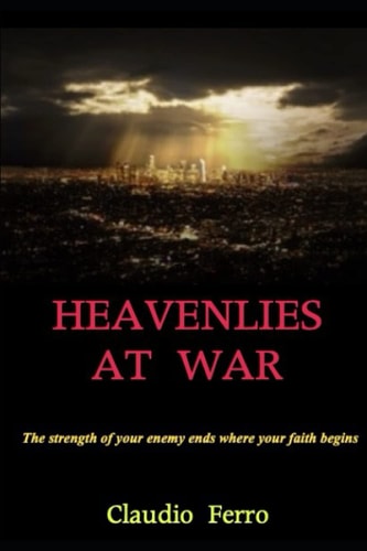 Heavenlies at War The Strength of Your Enemy Ends where Your Faith Begins
