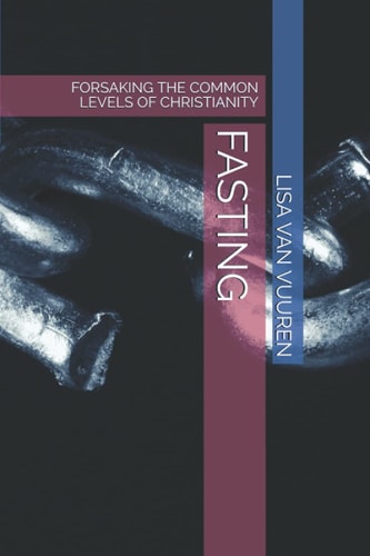 Fasting Forsaking the Common Levels of Christianity