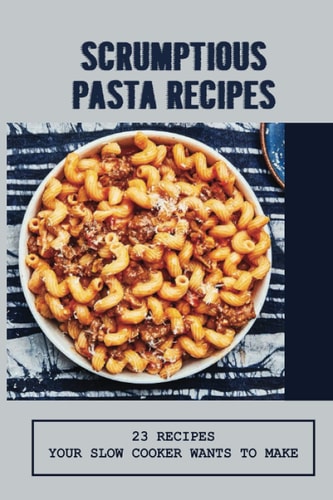 Scrumptious Pasta Recipes 23 Recipes Your Slow Cooker Wants To Make: Slow Cooker Penne Pasta